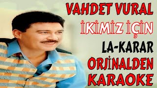 Vahdet Vural İki̇mi̇z İçi̇n La-Karar Orji̇nalden Karaoke Ve Sözleri̇