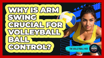 Why Is Arm Swing Crucial For Volleyball Ball Control? - The Volleyball Hub