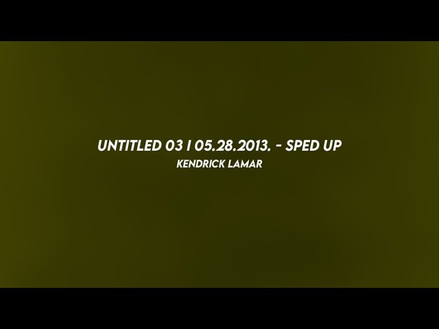 untitled 03 I 05.28.2013.: kendrick lamar (sped up) untitled 03 I 05.28.2013.: kendrick lamar (sped up)