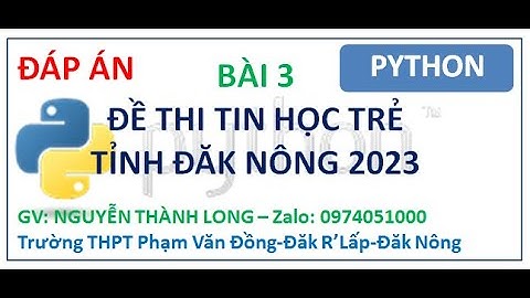 BÀI 3 - ĐỀ THI TIN HỌC TRẺ ĐĂK NÔNG 2023| Nguyễn Thành Long