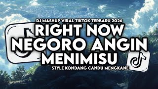 DJ RIGHT NOW X NEGORO ANGIN X MENIMISU STYLE KONDANG CANDU MENGKANE VIRAL TIKTOK TERBARU 2026