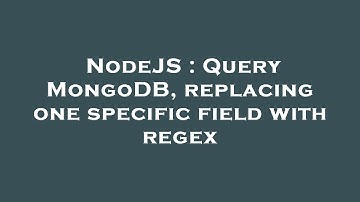 NodeJS : Query MongoDB, replacing one specific field with regex