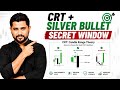 बरोबर Direction पेक्षा बरोबर Time महत्त्वाचं! | CRT + Silver Bullet Secret Window 🔥