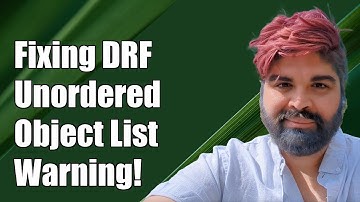 Fixing Django Rest Framework UnorderedObjectListWarning: A Complete Guide