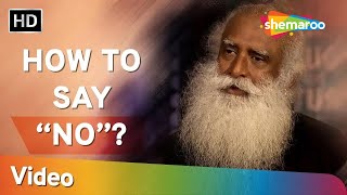 Sadhguru Answers - What To Do When You Are Finding It Difficult To Say NO to People! How to say “NO”