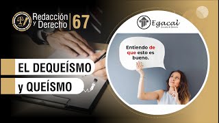 El DEQUEÍSMO y QUEÍSMO | Redacción y Derecho # 67 El DEQUEÍSMO y QUEÍSMO | Redacción y Derecho # 67