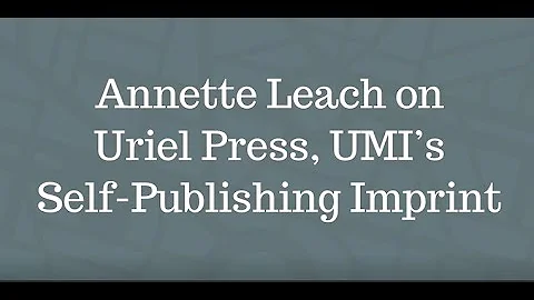 Annette Leach on Uriel Press, UMIs Self-Publishing...