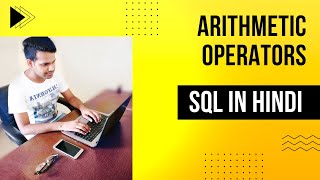 22. How to use Arithmetic Operators in SQL in Hindi by Ruchin Kaushik