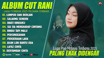 LUMPUR DAN BERLIAN - CUT RANI FULL ALBUM 2025 (LIRIK) SALAHMU SENDIRI - LAGU POP MELAYU TERBARU 2025