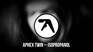 Aphex Twin – Isopropanol (1994)
