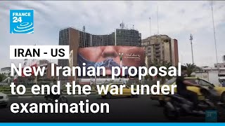 New Iranian proposal to end the war under examination • FRANCE 24 English