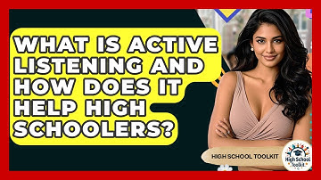 What Is Active Listening And How Does It Help High Schoolers? - High School Toolkit