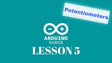 Arduino Basics - Lesson 05 - Reading values from a potentiometer