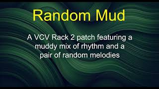 Random Mud - A VCV Rack 2 patch featuring a muddy mix of rhythm and a pair of random melodies