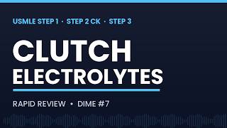 30 Clutch Electrolyte Scenarios for the USMLEs | Step 1, 2 CK, 3 (DIME #7)