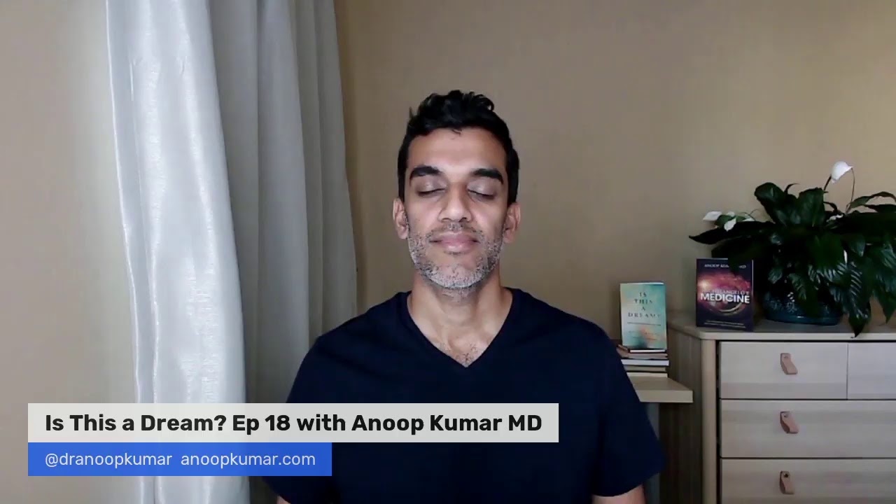 Is This a Dream? Ep 18 with Anoop Kumar MD