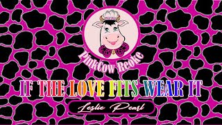 If The Love Fits Wear It  by Leslie Pearl