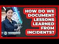How Do We Document Lessons Learned From Incidents?