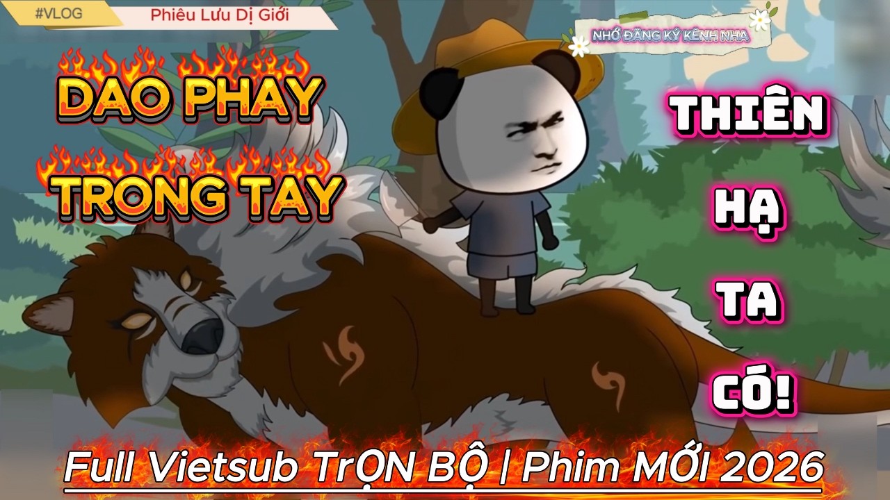 Hà Nhân Xuyên Không Vơ Vét Bảo Vật Dao Phay Thiên Hạ Ta Có | Phiêu Lưu Dị Giới