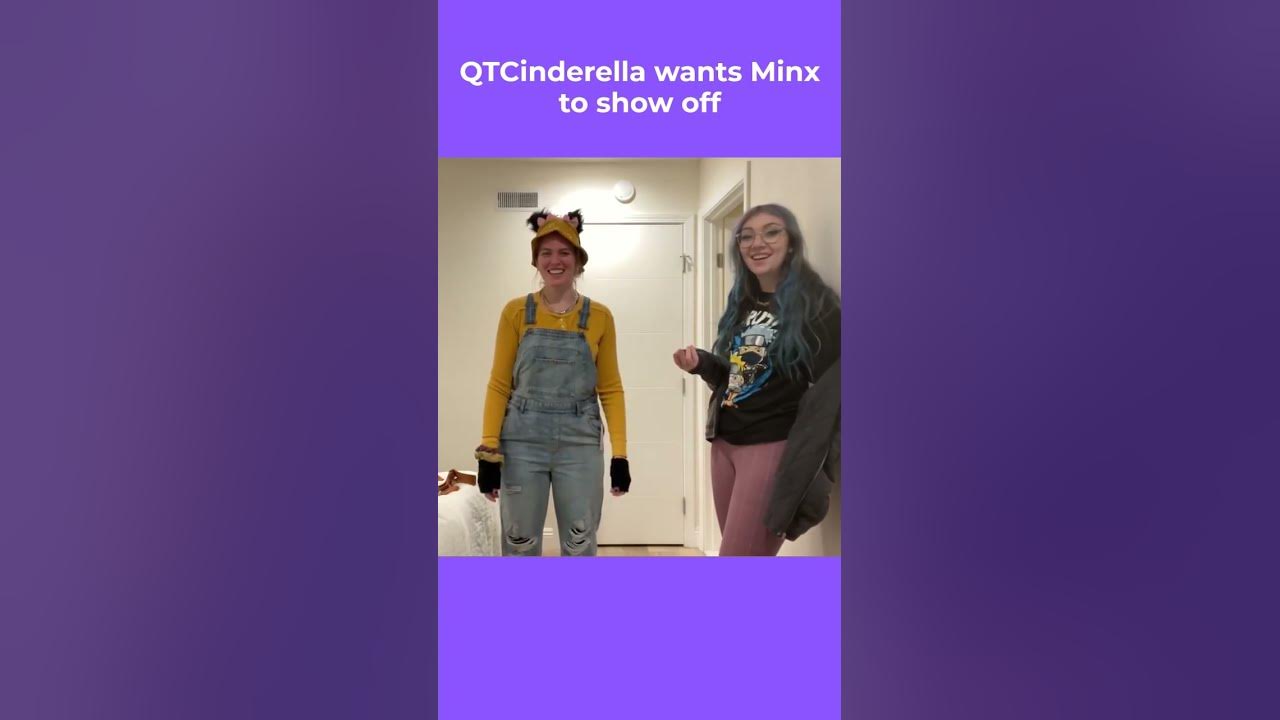 QTCinderella wants Minx to show off 