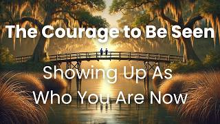 The Courage to Be Seen (Why Visibility Feels So Scary)