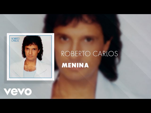 Roberto Carlos - Menina