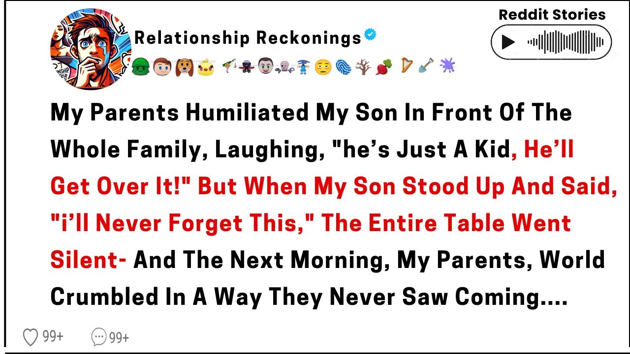My parents humiliated. My son in front of the whole family, laughing. He's just a kid......