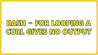 Bash - for looping a curl gives no output