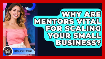 Why Are Mentors Vital For Scaling Your Small Business? - Latino Start Up Space