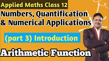 Numbers, Quantification & numeric applications part 3 arithmetic functions class 12 applied maths