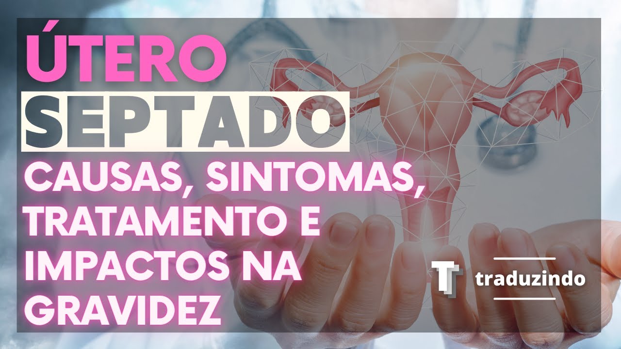 Traduzindo Útero Septado: O que é, Causas, Consequências, O que Fazer e ...