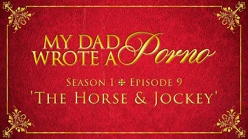 My Dad Wrote A Porno S1 E9 - The Horse & Jockey