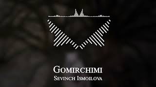 Sevinch Ismoilova - Gomirchimi