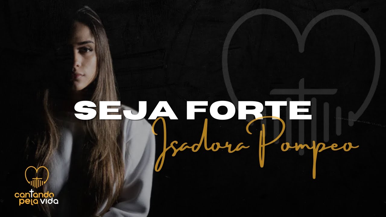 SEJA FORTE | ISADORA POMPEO | AO VIVO | CANTANDO PELA VIDA - YouTube