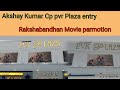 Akshay Kumar Entry Raksha bandhan Parmotion Cp PVR Palaza @Bollywood pe Charcha @Ultra Bollywood