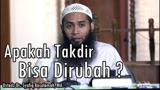 Apakah Takdir Bisa dirubah ? Ustadz Dr. Syafiq Basalamah, MA.