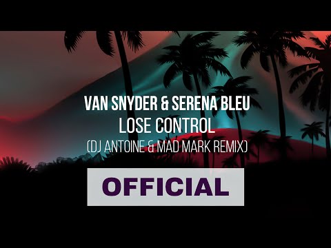 Van Snyder & Serena Bleu & DJ Antoine - Lose Control (DJ Antoine & Mad Mark Remix) (Official Audio)