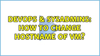 Celebrity DevOps & SysAdmins: How to change hostname of VM? (2 Solutions!!) Wealth