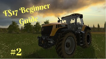 Farming Simulator 17 - Beginners Guide #2