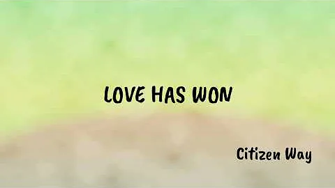 LOVE HAS WON lyrics by Citizen Way