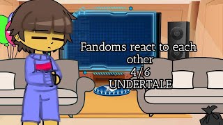 Fandoms React To Each Other | 4/6 - Undertale