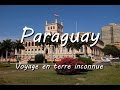 Paraguay  voyage en terre inconnue