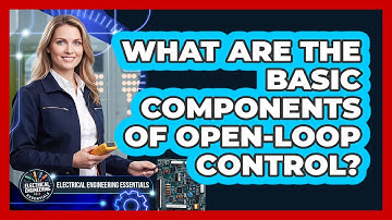 What Are the Basic Components of Open-Loop Control?