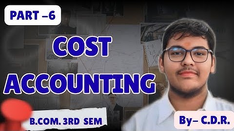 B.COM 3RD SEMESTER | COST ACCOUNTING | PART-  | MGKVP, HCPGC, UP COLLEGE, ETC | BY CDR | 