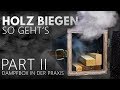 Holz biegen mit Dampf - so geht es - praktische Beispiele und Erklärungen