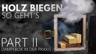 Holz biegen mit Dampf - so geht es - praktische Beispiele und Erklärungen