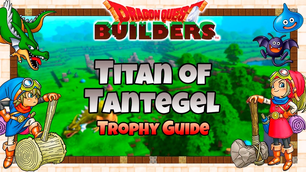 Dragon Quest Builders Titan Of Tantegel Trophy Guide Tantegel Challenges Guide Youtube