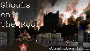 Ghouls on the Roof: Hideous Destructor, Going Down MAP01