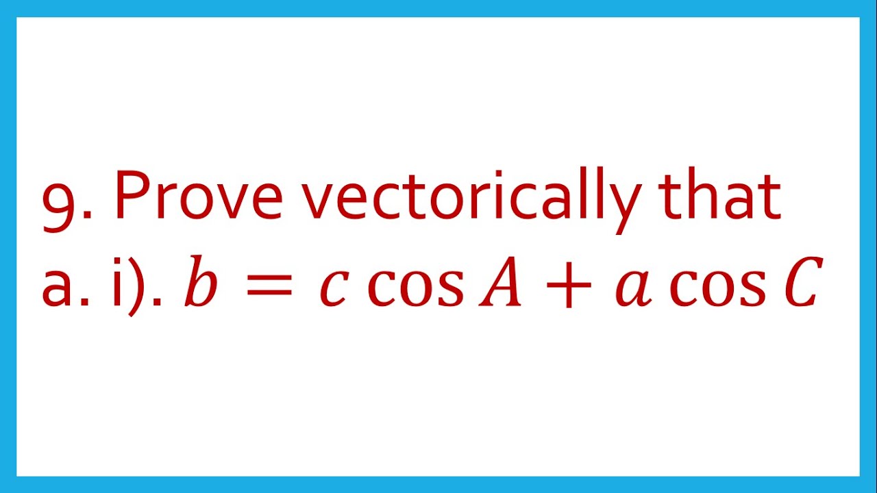 Prove vectorically that 𝑏=𝑐 cos⁡𝐴+𝑎 cos⁡𝐶
