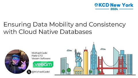 Ensuring Data Mobility and Consistency with Cloud Native Databases - Michael Cade